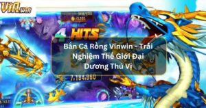 Bắn Cá Rồng Vinwin - Trải Nghiệm Thế Giới Đại Dương Thú Vị